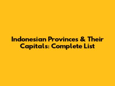 Indonesian Provinces & Their Capitals: Complete List