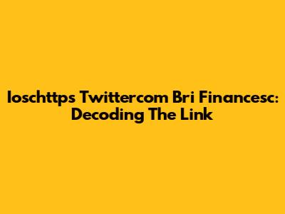 Ioschttps Twittercom Bri Financesc: Decoding The Link