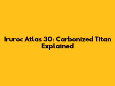 Iruroc Atlas 30: Carbonized Titan Explained