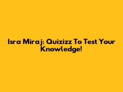 Isra Miraj: Quizizz To Test Your Knowledge!