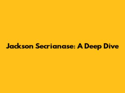 Jackson Secrianase: A Deep Dive