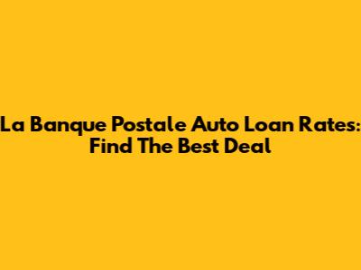 La Banque Postale Auto Loan Rates: Find The Best Deal