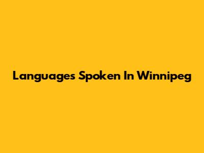 Languages Spoken In Winnipeg