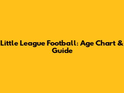 Little League Football: Age Chart & Guide