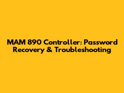 MAM 890 Controller: Password Recovery & Troubleshooting