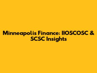 Minneapolis Finance: IIOSCOSC & SCSC Insights