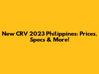 New CRV 2023 Philippines: Prices, Specs & More!