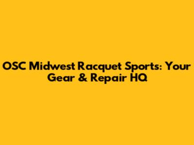 OSC Midwest Racquet Sports: Your Gear & Repair HQ