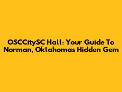 OSCCitySC Hall: Your Guide To Norman, Oklahoma's Hidden Gem
