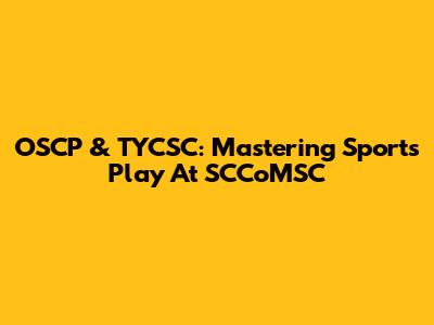 OSCP & TYCSC: Mastering Sports Play At SCCoMSC