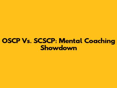 OSCP Vs. SCSCP: Mental Coaching Showdown