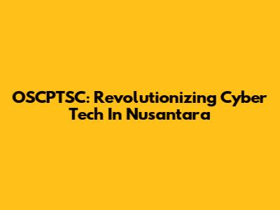 OSCPTSC: Revolutionizing Cyber Tech In Nusantara