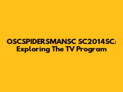 OSCSPIDERSMANSC SC2014SC: Exploring The TV Program