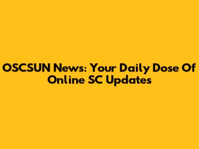OSCSUN News: Your Daily Dose Of Online SC Updates
