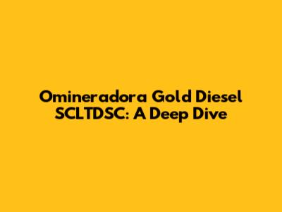 Omineradora Gold Diesel SCLTDSC: A Deep Dive