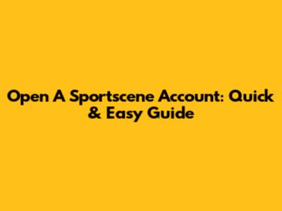 Open A Sportscene Account: Quick & Easy Guide