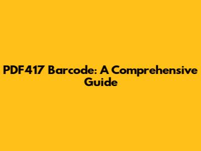 PDF417 Barcode: A Comprehensive Guide