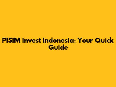 PISIM Invest Indonesia: Your Quick Guide