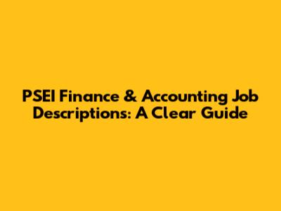 PSEI Finance & Accounting Job Descriptions: A Clear Guide