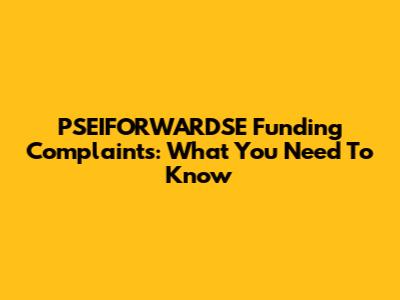 PSEIFORWARDSE Funding Complaints: What You Need To Know