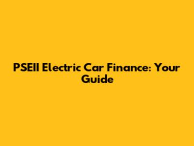 PSEII Electric Car Finance: Your Guide