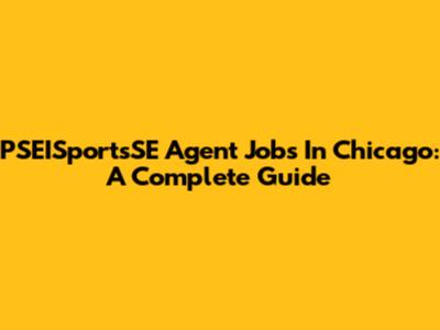PSEISportsSE Agent Jobs In Chicago: A Complete Guide