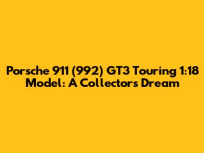 Porsche 911 (992) GT3 Touring 1:18 Model: A Collector's Dream