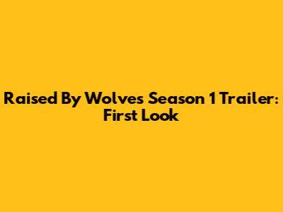 Raised By Wolves Season 1 Trailer: First Look