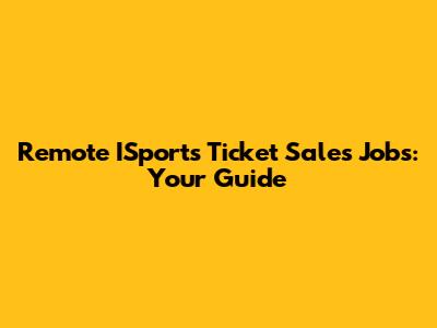 Remote ISports Ticket Sales Jobs: Your Guide