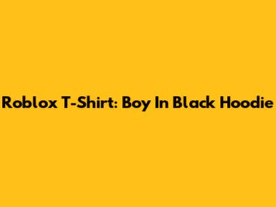 Roblox T-Shirt: Boy In Black Hoodie