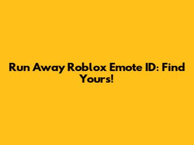 Run Away Roblox Emote ID: Find Yours!