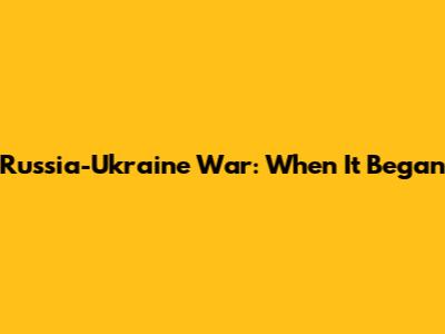 Russia-Ukraine War: When It Began