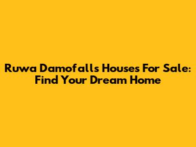 Ruwa Damofalls Houses For Sale: Find Your Dream Home