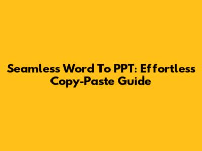 Seamless Word To PPT: Effortless Copy-Paste Guide
