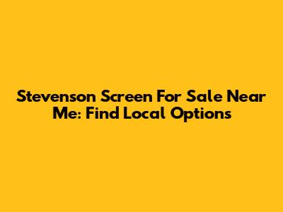 Stevenson Screen For Sale Near Me: Find Local Options