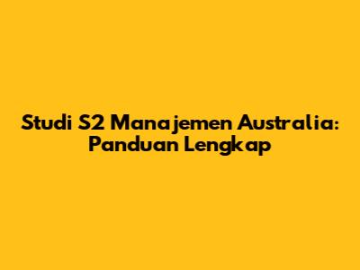 Studi S2 Manajemen Australia: Panduan Lengkap