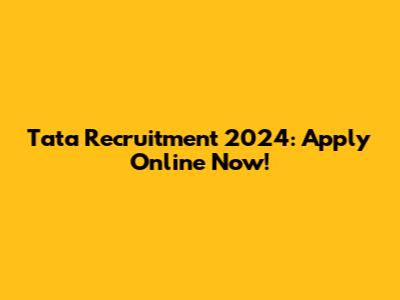 Tata Recruitment 2024: Apply Online Now!