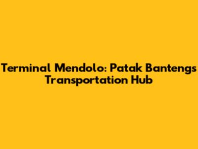 Terminal Mendolo: Patak Banteng's Transportation Hub