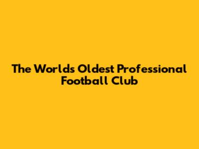 The World's Oldest Professional Football Club