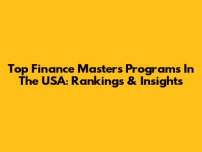 Top Finance Master's Programs In The USA: Rankings & Insights