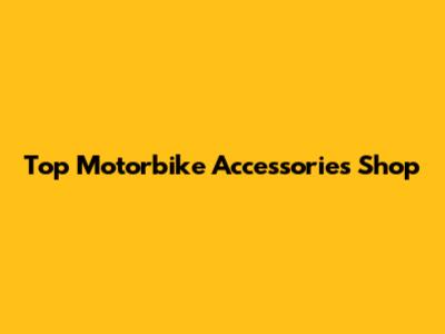 Top Motorbike Accessories Shop