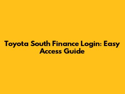Toyota South Finance Login: Easy Access Guide