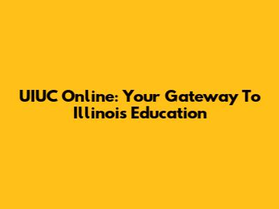 UIUC Online: Your Gateway To Illinois Education