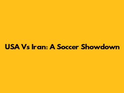 USA Vs Iran: A Soccer Showdown