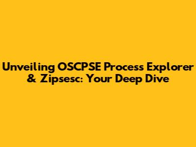 Unveiling OSCPSE Process Explorer & Zipsesc: Your Deep Dive