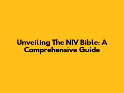 Unveiling The NIV Bible: A Comprehensive Guide