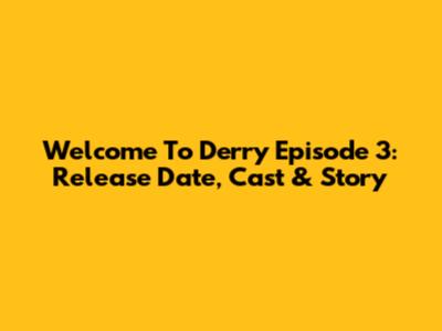 Welcome To Derry Episode 3: Release Date, Cast & Story