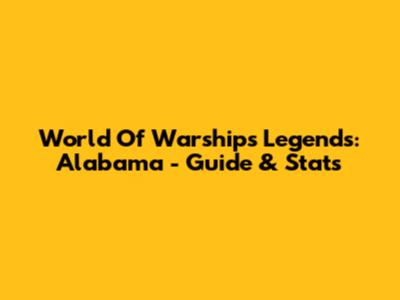 World Of Warships Legends: Alabama - Guide & Stats